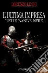 L'ultima impresa delle bande nere. E-book. Formato EPUB ebook di Lorenzo Leoni