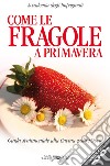 Come le fragole a primavera: Guida sentimentale alla cucina e alte storie. E-book. Formato EPUB ebook