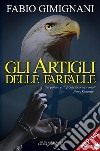 Gli artigli delle farfalle: Il potere è l'afrodisiaco supremo. E-book. Formato EPUB ebook di fabio gimignani