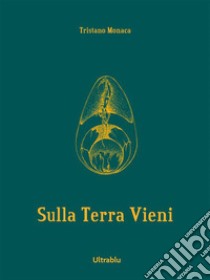 Sulla Terra VieniSistema Cartaceo. E-book. Formato Mobipocket ebook di Tristano Monaca