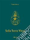 Sulla Terra VieniSistema Cartaceo. E-book. Formato Mobipocket ebook di Tristano Monaca