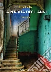 La perdita degli anni. E-book. Formato EPUB ebook di Vito Ferro