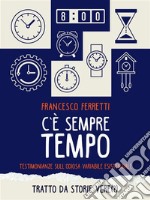 C&apos;è sempre tempoTestimonianze sull&apos;odiosa variabile esistenziale. E-book. Formato EPUB ebook