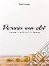 Pecunia non olet: Il denaro da 'problema' a 'soluzione'. E-book. Formato Mobipocket ebook di PAOLO MASSONE