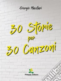 30 Storie per 30 Canzoni. E-book. Formato EPUB ebook di Giorgio Macellari