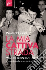 La mia cattiva strada: Memorie di un rapinatore. E-book. Formato EPUB ebook