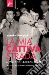 La mia cattiva strada: Memorie di un rapinatore. E-book. Formato EPUB ebook di Marcello Ghiringhelli