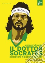 Il Dottor Socrates: Calciatore filosofo leggenda. E-book. Formato EPUB ebook