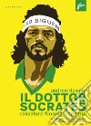 Il Dottor Socrates: Calciatore filosofo leggenda. E-book. Formato EPUB ebook di Andrew Downie