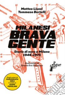 Milanesi brava gente: Storie di nera a Milano (1945-1975). E-book. Formato EPUB ebook di Matteo Liuzzi