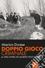 Doppio gioco criminale: La vera storia del bandito Felice Maniero. E-book. Formato EPUB ebook