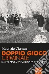 Doppio gioco criminale: La vera storia del bandito Felice Maniero. E-book. Formato EPUB ebook