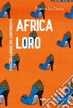 Africa loro: Viaggio lungo un continente. E-book. Formato EPUB ebook