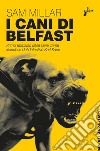 I cani di Belfast. E-book. Formato EPUB ebook di Sam Millar