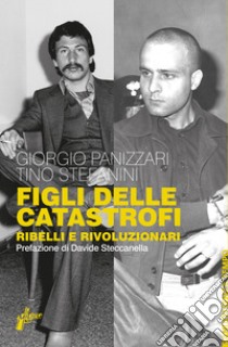 Figli delle catastrofi: Ribelli e rivoluzionari. E-book. Formato EPUB ebook di Giorgio Panizzari