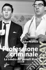 Professione criminale: La Londra dei gemelli Kray. E-book. Formato EPUB