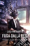 Fuga dalla rete: Letteratura americana e tecnodipendenza. E-book. Formato EPUB ebook di Luca Pantarotto