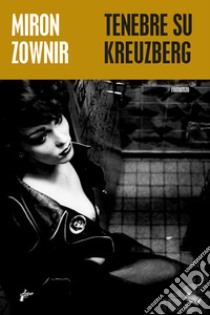 Tenebre su Kreuzberg. E-book. Formato EPUB ebook di Miron Zownir