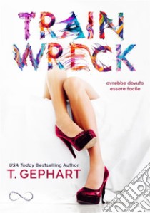 Train Wreck. E-book. Formato EPUB ebook di T. Gephart