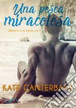 Una Pesca MiracolosaTalbott&apos;s Cove Series vol 1. E-book. Formato EPUB ebook