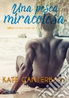 Una Pesca MiracolosaTalbott's Cove Series vol 1. E-book. Formato EPUB ebook di Kate Canterbary