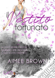 Il vestito fortunato. E-book. Formato EPUB ebook di Aimee Brown