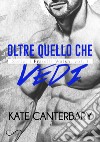 Oltre quello che vediI Fratelli Walsh Vol. 1. E-book. Formato EPUB ebook di Kate Canterbary