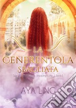 La Cenerentola sbagliata. E-book. Formato EPUB ebook