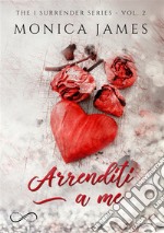 Arrenditi a meThe I Surrender series vol. 2. E-book. Formato EPUB ebook