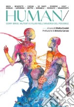 Human/Corpi ibridi, mutanti e fluidi nell&apos;universo del possibile. E-book. Formato EPUB