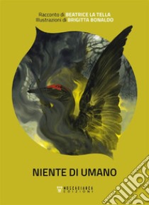 Niente di umano. E-book. Formato EPUB ebook di Beatrice La Tella