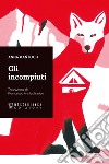 Gli incompiuti. E-book. Formato EPUB ebook di Anna Kantoch