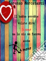 Il babbo avrebbe voluto dire ti amo ma lo zio ne faceva anche a meno. E-book. Formato EPUB