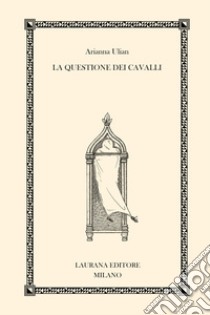 La questione dei cavalli. E-book. Formato EPUB ebook di Arianna Ulian