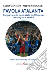 Favola Atalanta: Bergamo alla conquista dell’Europa, tra sogno e realtà. E-book. Formato EPUB
