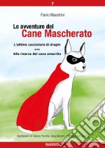 Le avventure del Cane Mascherato (volume 7)L’ultimo cacciatore di draghi - Alla ricerca del cane smarrito. E-book. Formato PDF ebook