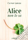 Alice non lo sa. E-book. Formato EPUB ebook di Carmen Laterza