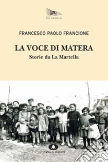 La voce di Matera: Storie da La Martella. E-book. Formato EPUB ebook di Francesco Paolo Francione