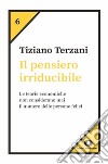 Il pensiero irriducibile. E-book. Formato EPUB ebook di Tiziano Terzani