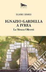 Ignazio Gardella a Ivrea.: La Mensa e il Centro Ricreativo Olivetti. E-book. Formato EPUB