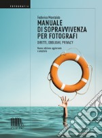 Manuale di sopravvivenza per fotografi: Diritti, obblighi, privacy (edizione ampliata e aggiornata). E-book. Formato EPUB