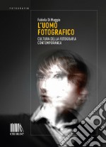 L'uomo fotografico: Cultura della fotografia contemporanea. E-book. Formato EPUB ebook