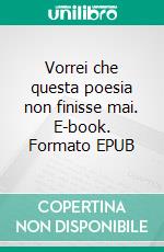 Vorrei che questa poesia non finisse mai. E-book. Formato EPUB ebook di Mahmud Darwish