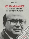 Ad HammametAscesa e caduta di Bettino Craxi. E-book. Formato Mobipocket ebook di Mario Pacelli
