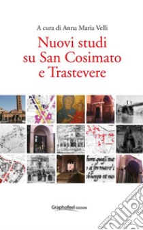 Nuovi studi su San Cosimato e Trastevere. E-book. Formato Mobipocket ebook di Anna Maria Velli