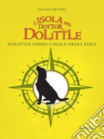 L'isola del dottor DolittleDolittle verso l'isola degli Ateli. E-book. Formato Mobipocket ebook di Hugh Lofting