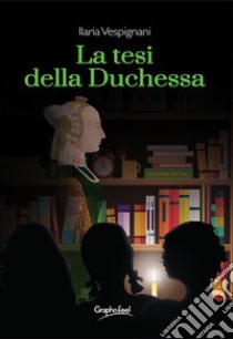 La tesi della duchessa. E-book. Formato Mobipocket ebook di Ilaria Vespignani