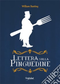 Lettera sulla Pinguedine. E-book. Formato EPUB ebook di William Banting