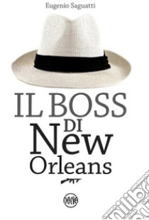 Il Boss di New Orleans. E-book. Formato Mobipocket ebook di Eugenio Saguatti