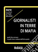 Giornalisti in terre di mafia: Quelli che scrivono e quelli che si voltano dall’altra parte. E-book. Formato EPUB ebook